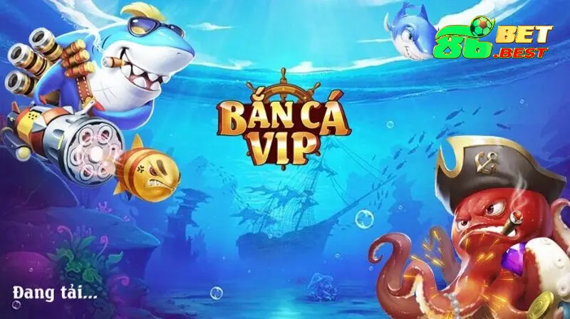 Bắn Cá VIP tại 86Bet| Đồ họa tuyệt đỉnh, săn cá mãn nhãn